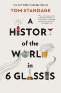 A History of the World in 6 Glasses di Tom Standage edito da WALKER & CO