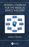 Design Controls for the Medical Device Industry, Third Edition di Marie B. (QA/RA Compliance Connection Teixeira edito da Taylor & Francis Inc