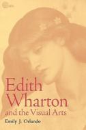 Edith Wharton and the Visual Arts di Emily J. Orlando edito da The University of Alabama Press