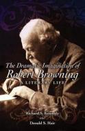 The Dramatic Imagination of Robert Browning: A Literary Life di Richard S. Kennedy, Donald S. Hair edito da University of Missouri Press