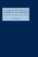 Dudo of St Quentin - History of the Normans - Translation with Introduction and Notes di Eric Christiansen edito da Boydell Press