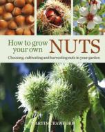 How To Grow Your Own Nuts di Martin Crawford edito da Green Books