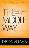 The Middle Way: Faith Grounded in Reason di Dalai Lama edito da WISDOM PUBN