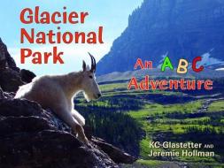 Glacier National Park: An ABC Adventure di Kc Glastetter, Jeremie Hollman edito da Mountain Press Publishing Company