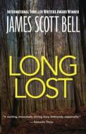 Long Lost di James Scott Bell edito da LIGHTNING SOURCE INC