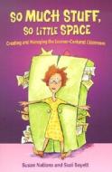 So Much Stuff, So Little Space: Creating and Managing the Learner-Centered Classroom di Susan Nations edito da Maupin House Publishing