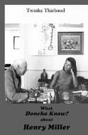 What Doncha Know? about Henry Miller di Twinka Thiebaud edito da Eio Books
