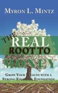 The Real Root to Money di Myron Mintz edito da Brownstone Publications, LLC