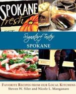 Signature Tastes Of Spokane di Steven W Siler, Nicole L Manganaro edito da Signature Tastes