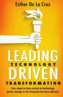 Leading Technology Driven Transformation di Esther De La Cruz edito da Esther Elizabeth Roelfsema De La Cruz