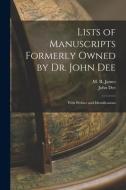 Lists of Manuscripts Formerly Owned by Dr. John Dee; With Preface and Identifications di John Dee edito da LIGHTNING SOURCE INC