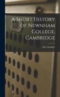 A Short History of Newnham College, Cambridge di Alice Gardner edito da LEGARE STREET PR