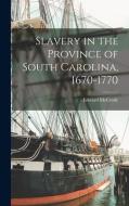 Slavery in the Province of South Carolina, 1670-1770 di Edward McCrady edito da LEGARE STREET PR