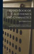 Hand-Book of Calisthenics and Gymnastics: A Complete Drill-Book for Schools, Families, and Gymnasiums. With Music to Accompany the Exercises di James Madison Watson edito da LEGARE STREET PR