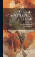 Oeuvres Complètes De J. J. Rousseau di Jean-Jacques Rousseau, Pierre René Auguis edito da LEGARE STREET PR