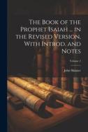 The Book of the Prophet Isaiah ... in the Revised Version, With Introd. and Notes; Volume 2 di John Skinner edito da LEGARE STREET PR