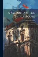 A Member of the Third House: A Dramatic Story di Hamlin Garland edito da LEGARE STREET PR