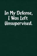 In My Defense, I Was Left Unsupervised.: Fun Gag Gift Notebook for Women or Men di Candlelight Publications edito da INDEPENDENTLY PUBLISHED