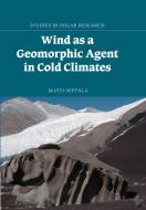 Wind as a Geomorphic Agent in Cold Climates di Matti Sepp L., Matti Seppala edito da Cambridge University Press