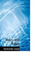 Hours With Nature di Rambramha Sanyal edito da Bibliolife
