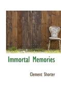 Immortal Memories di Clement King Shorter edito da Bibliolife