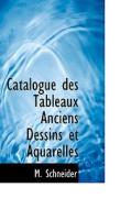 Catalogue Des Tableaux Anciens Dessins Et Aquarelles di M Schneider edito da Bibliolife