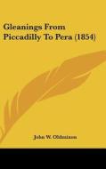 Gleanings from Piccadilly to Pera (1854) di John Oldmixon edito da Kessinger Publishing