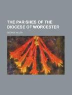 The Parishes of the Diocese of Worcester di George Miller edito da Rarebooksclub.com