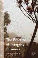 The Practice of Integrity in Business di Simon Robinson edito da Palgrave Macmillan UK