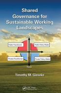 Shared Governance for Sustainable Working Landscapes di Timothy M. (Ag Resource Strategies Gieseke edito da Taylor & Francis Ltd