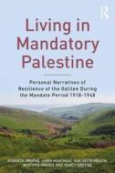 Living In Mandatory Palestine di Roberta R. Greene, Shira Hantman, Yair Seltenreich, Mustafa Abbasi, Nancy Greene edito da Taylor & Francis Ltd