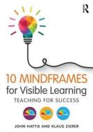 10 Mindframes for Visible Learning di John (University of Melbourne) Hattie, Klaus (University of Augsburg Zierer edito da Taylor & Francis Ltd