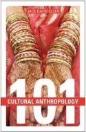 Cultural Anthropology: 101 di Jack David Eller edito da Routledge