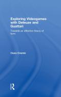 Exploring Videogames with Deleuze and Guattari: Towards an Affective Theory of Form di Colin Cremin edito da ROUTLEDGE