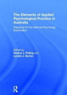 The Elements of Applied Psychological Practice in Australia di Nadine Pelling, Lorelle Burton edito da Taylor & Francis Ltd