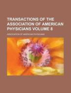 Transactions Of The Association Of Ameri di Associat Physicians edito da Rarebooksclub.com