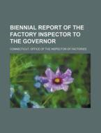 Biennial Report Of The Factory Inspector di Connectic Factories edito da Rarebooksclub.com