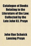 Catalogue Of Books Relating To The Liter di John Van Schaick Lansing Pruyn edito da General Books