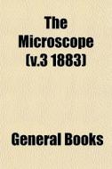 The Microscope V.3 1883 di General Books edito da General Books