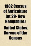 1982 Census Of Agriculture Pt.29- New H di United States Bureau of the Census edito da General Books