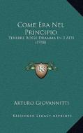 Come Era Nel Principio: Tenebre Rosse Dramma in 3 Atti (1918) di Arturo Giovannitti edito da Kessinger Publishing