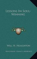 Lessons in Soul-Winning di Will H. Houghton edito da Kessinger Publishing
