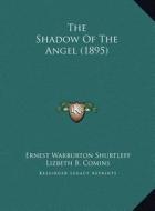 The Shadow of the Angel (1895) the Shadow of the Angel (1895) di Ernest Warburton Shurtleff edito da Kessinger Publishing