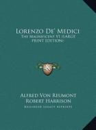 Lorenzo De' Medici di Alfred Von Reumont edito da Kessinger Publishing, LLC