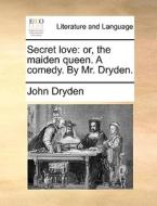Secret Love di John Dryden edito da Gale Ecco, Print Editions