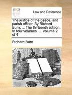 The Justice Of The Peace, And Parish Officer. By Richard Burn, ... The Thirteenth Edition. In Four Volumes. ... Volume 2 Of 4 di Richard Burn edito da Gale Ecco, Print Editions