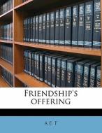Friendship's Offering di A. E. F edito da Nabu Press