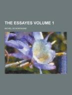 The Essayes Volume 1 di Michel de Montaigne edito da Theclassics.us