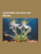 Cantores De Rock Do Brasil di Fonte Wikipedia edito da University-press.org