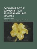 Catalogue Of The Manuscripts At Ashburnham Place; Alphabetical Index Volume 3 di United States General Accounting Office, Bertram of Ashburnham edito da Rarebooksclub.com